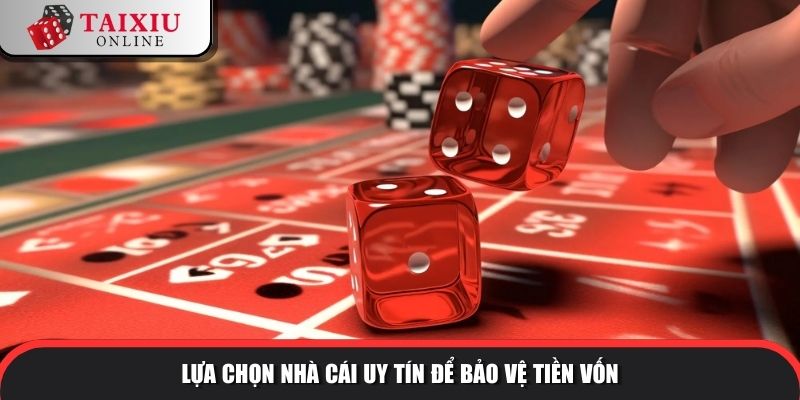 co nen choi tai xiu khong 3 960 Lựa chọn nhà cái uy tín để bảo vệ tiền vốn